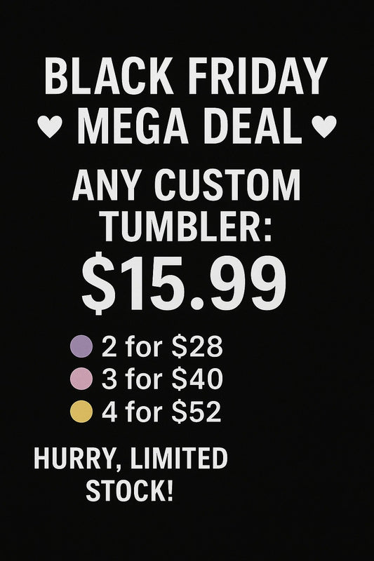 BLACK FRIDAY TUMBLER SALE